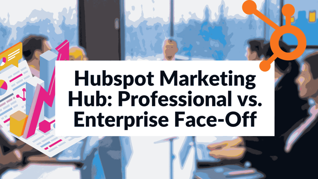 Hubspot Marketing Hub Professional vs. Enterprise FaceOff Subscribed.FYI