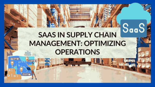 SaaS In Supply Chain Management: Optimizing Operations - Subscribed.FYI