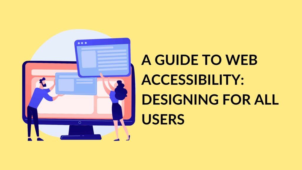 A Guide To Web Accessibility: Designing For All Users - Subscribed.FYI