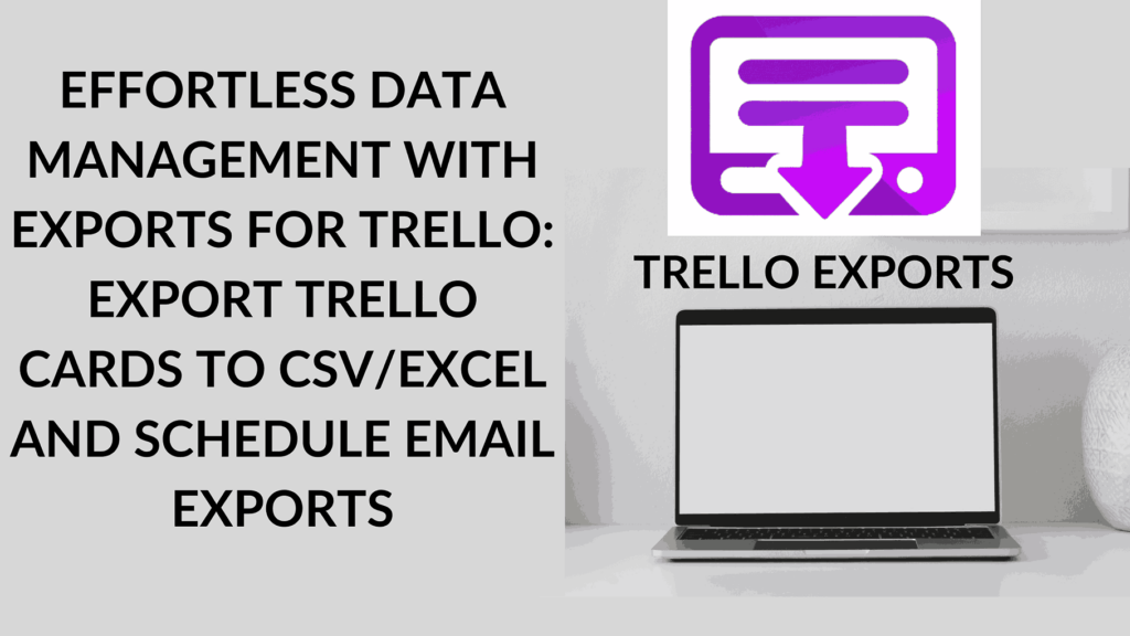 Effortless Data Management with Exports for Trello: Export Trello Cards ...