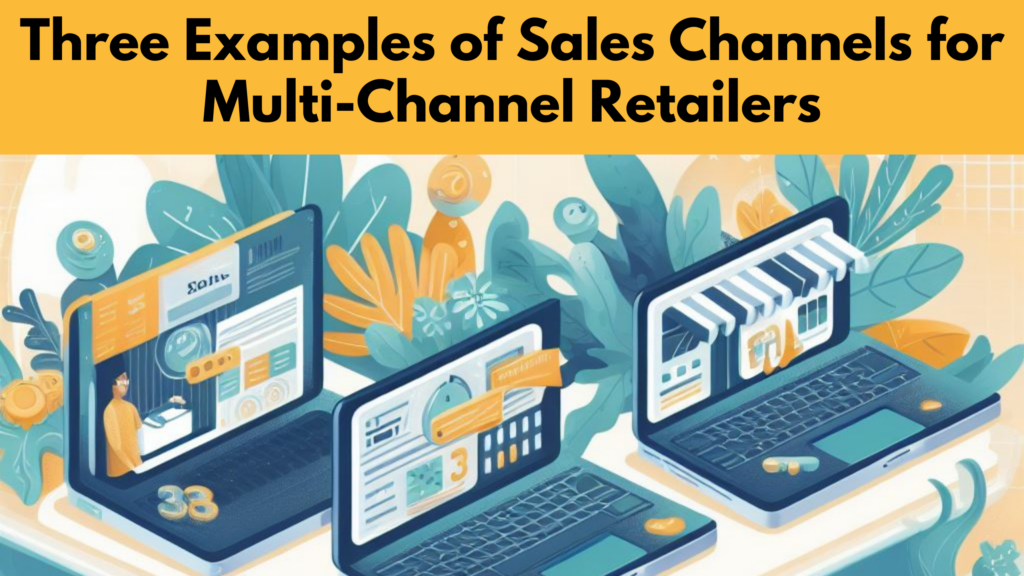 Three Examples of Sales Channels for Multi-Channel Retailers ...