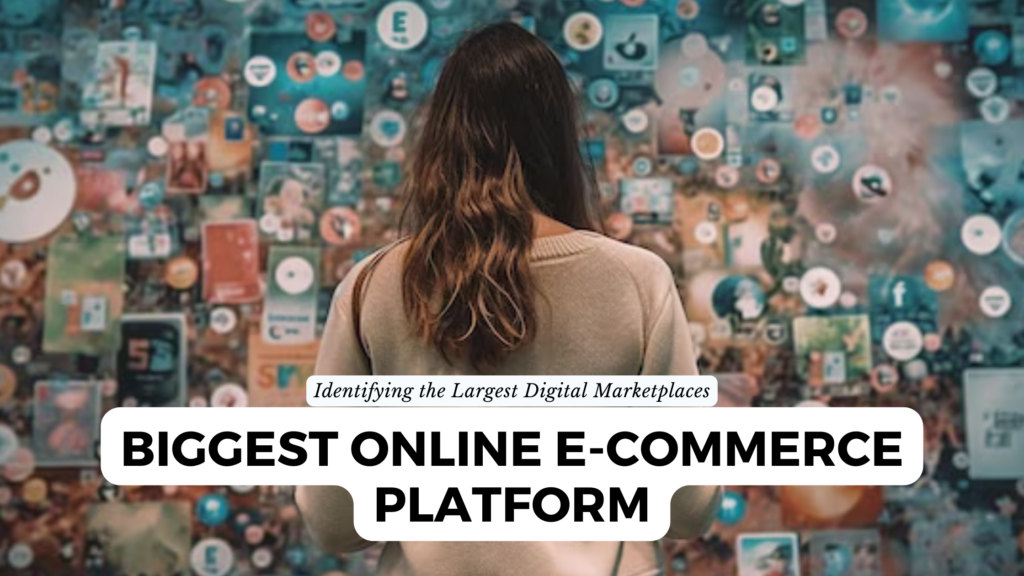 Biggest Online E Commerce Platform Identifying The Largest Digital