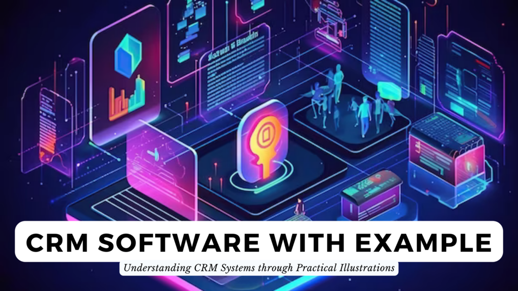 CRM Software with Example: Understanding CRM Systems through Practical ...