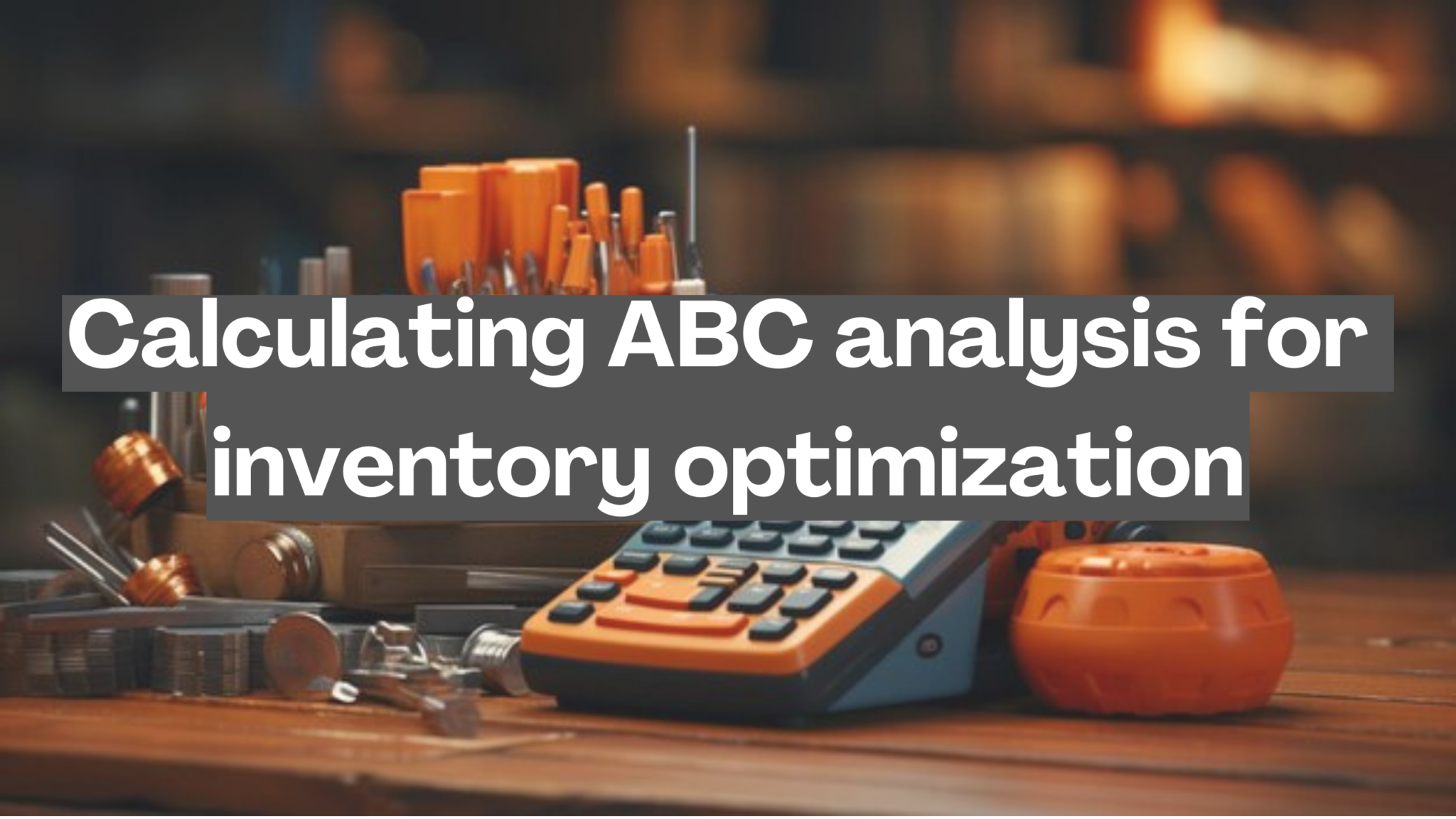 Calculating ABC Analysis For Inventory Optimization - Subscribed.FYI