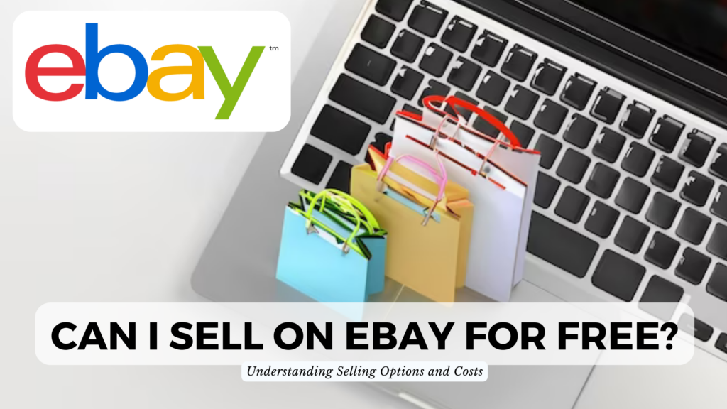 Can I Sell on eBay for Free? Understanding Selling Options and Costs