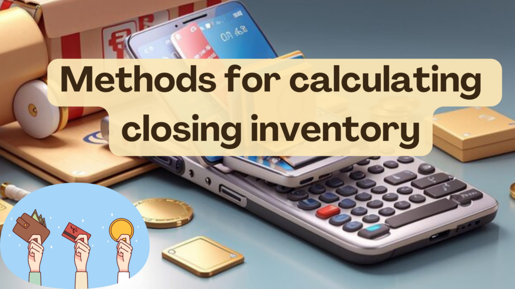 Methods For Calculating Closing Inventory - Subscribed.FYI