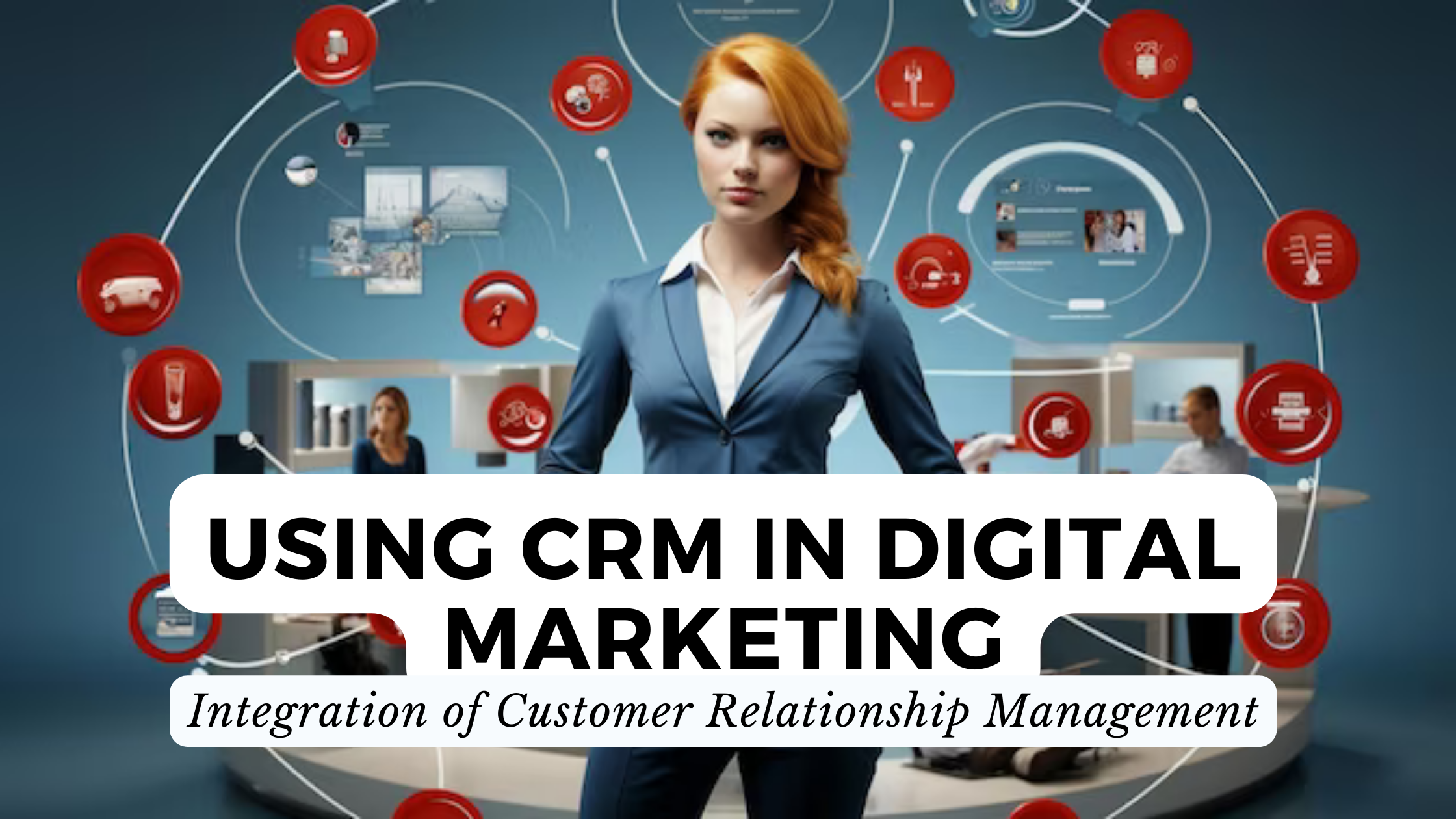 Using CRM in Digital Marketing: Integration of Customer Relationship ...