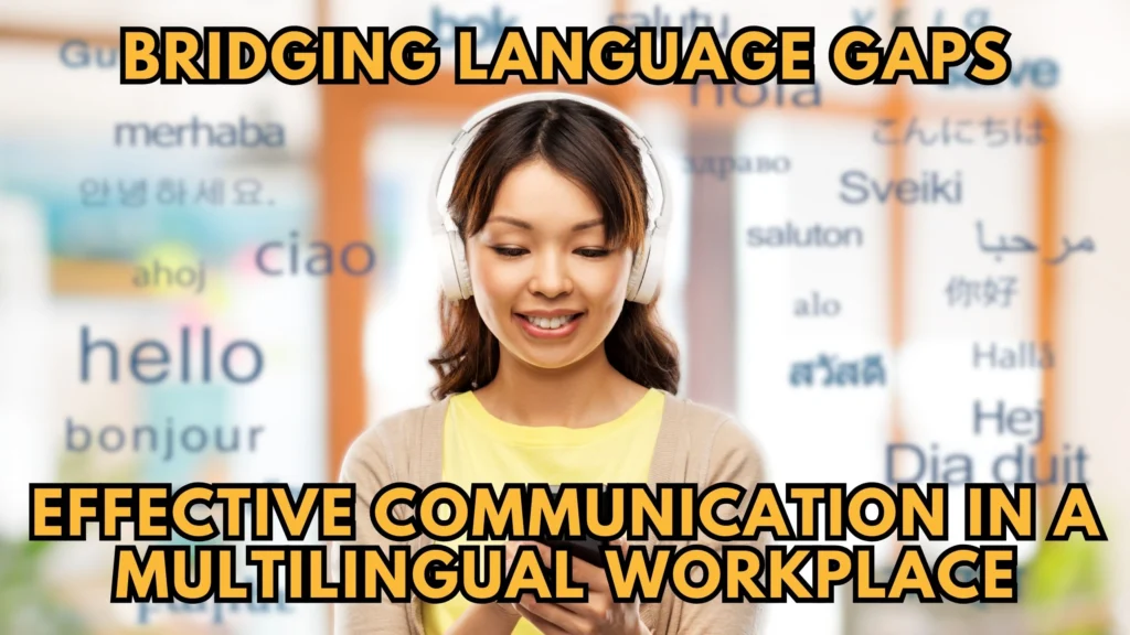 Bridging Language Gaps: Effective Communication in a Multilingual Workplace - Subscribed.FYI