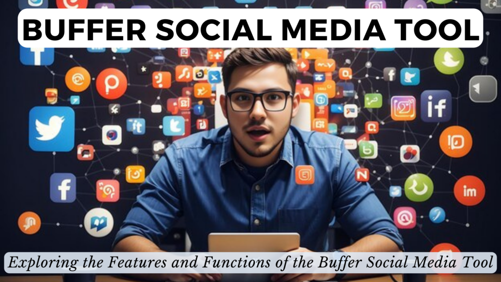 Buffer social media tool exploring the features and functions of the