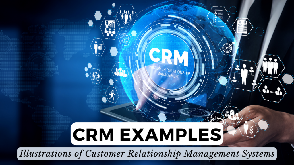 CRM Examples: Illustrations of Customer Relationship Management Systems ...