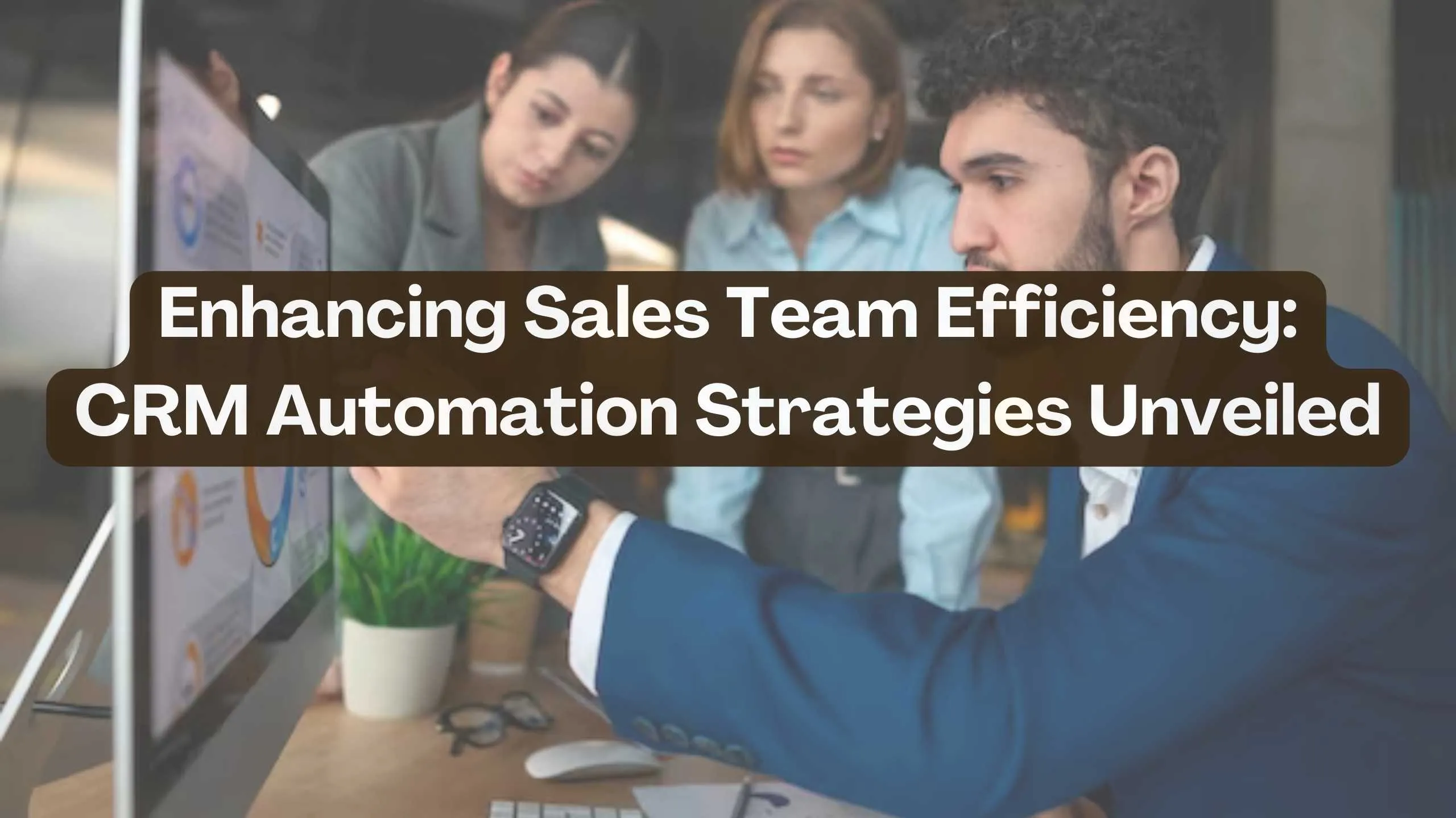 Enhancing Sales Team Efficiency: CRM Automation Strategies Unveiled ...