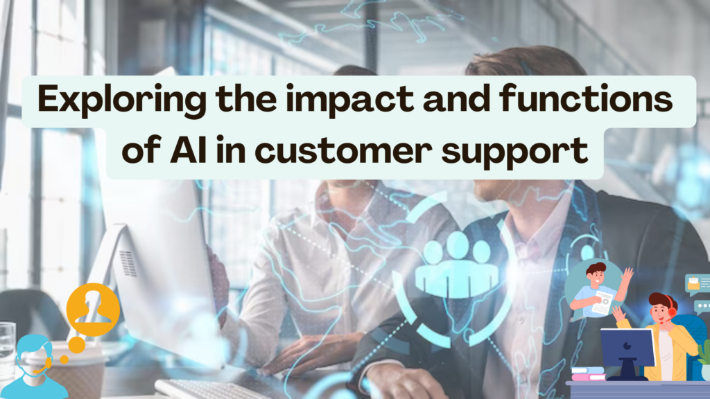 Exploring The Impact And Functions Of AI In Customer Support ...