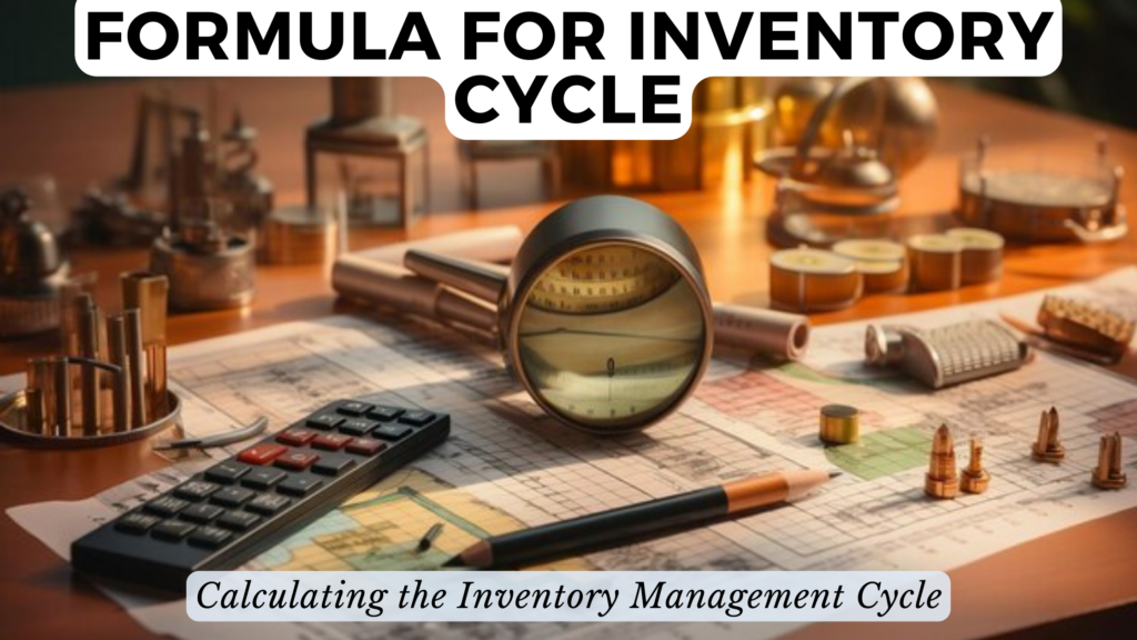 Formula For Inventory Cycle: Calculating The Inventory Management Cycle ...