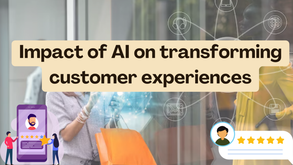 Impact Of AI On Transforming Customer Experiences - Subscribed.FYI