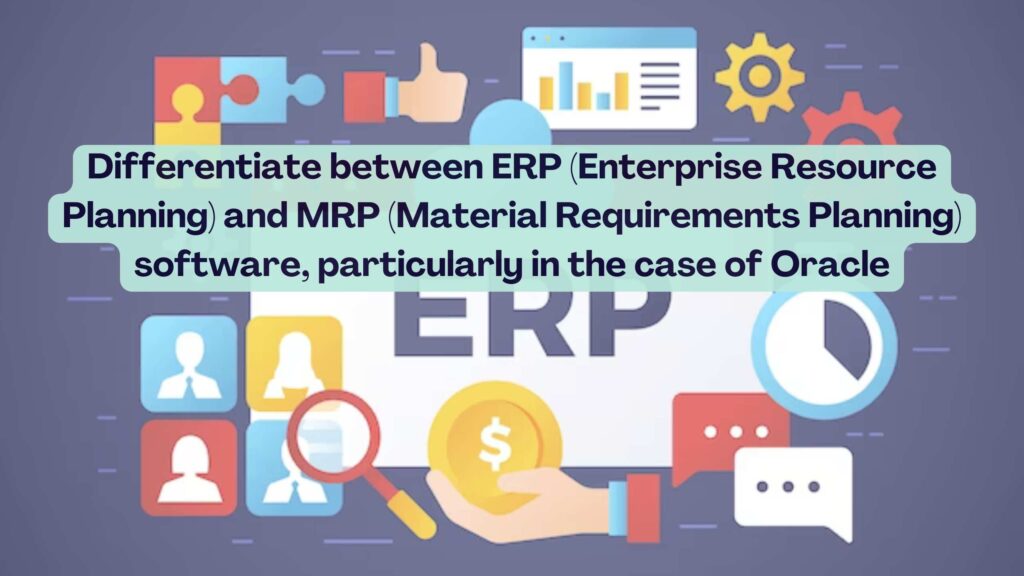 Differentiate between ERP (Enterprise Resource Planning) and MRP ...