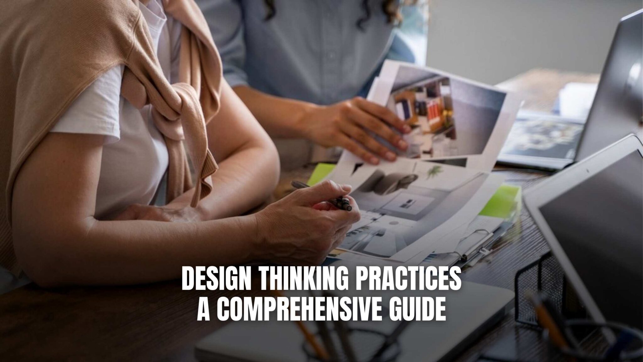 Design Thinking Practices: A Comprehensive Guide - Subscribed.FYI