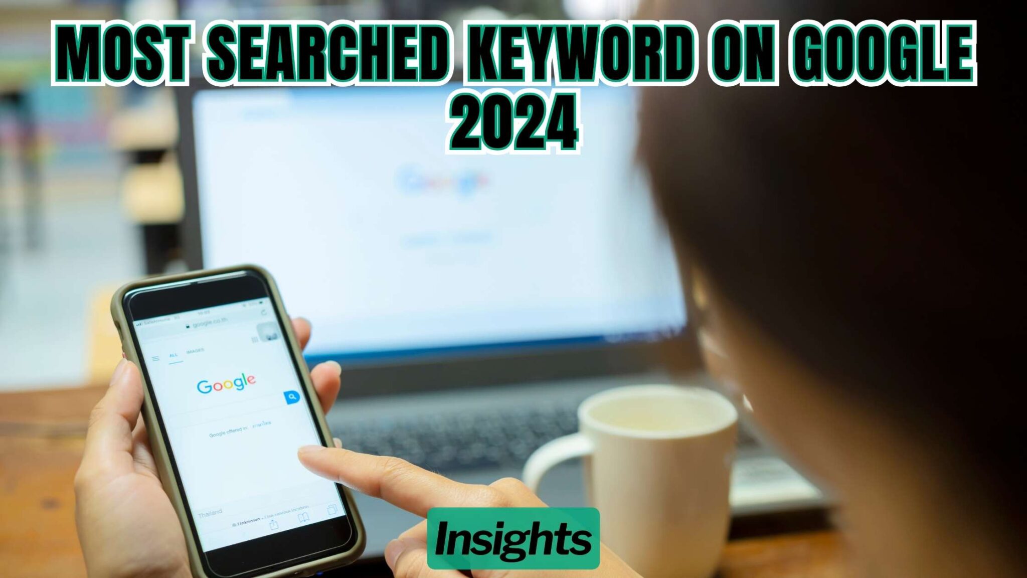 Most Searched Keyword on Google 2024 Insights Subscribed.FYI